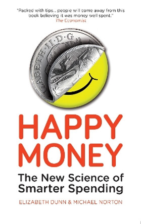 Happy Money: The New Science of Smarter Spending by Elizabeth Dunn 9781780743370