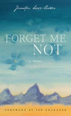 Forget Me Not: A Memoir by Jennifer Lowe-Anker 9781594852749