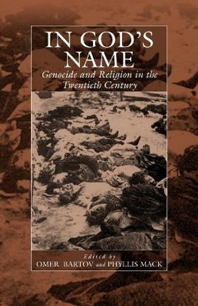 In God's Name: Genocide and Religion in the Twentieth Century by Omer Bartov 9781571813022