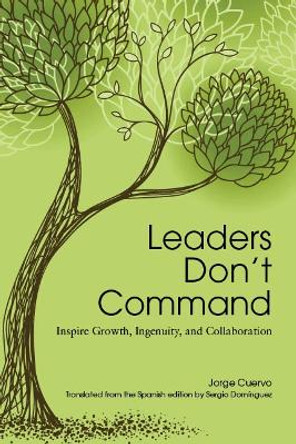 Leaders Don't Command by Jorge Cuervo 9781562869359