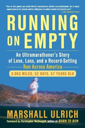 Running On Empty: An Ultramarathoner's Story of Love, Loss and a Record Setting Run Across America by Marshall Ulrich 9781583334904