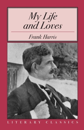 My Life and Loves by Frank Harris 9781573927741