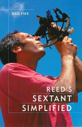 Reed's Sextant Simplified by Dag Pike 9781574091687