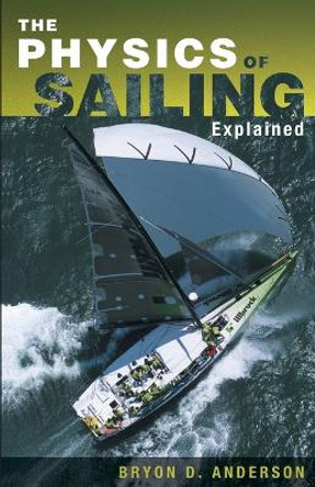 The Physics of Sailing Explained by Bryon D. Anderson 9781574091700