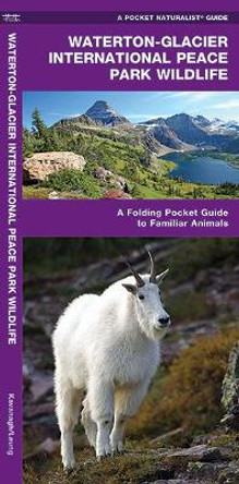 Waterton-Glacier International Peace Park Wildlife: A Folding Pocket Guide to Familiar Species by James Kavanagh 9781583553596