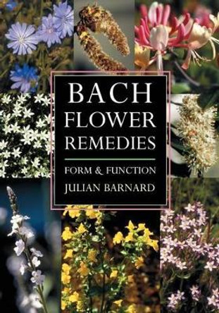 Bach Flower Remedies: Form and Function by Julian Barnard 9781584200246