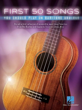 First 50 Songs You Should Play on Baritone Ukulele by Hal Leonard Corp 9781540012081