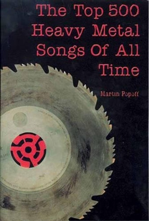 The Top 500 Heavy Metal Songs of All Time by Martin Popoff 9781550225303