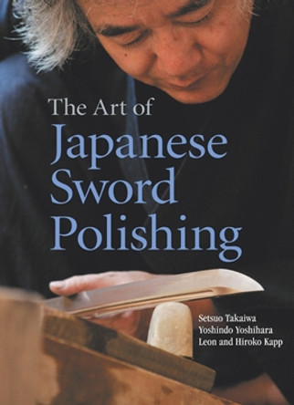 Art Of Japanese Sword Polishing by Setsuo Takaiwa 9781568365183