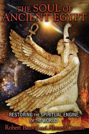 The Soul of Ancient Egypt: Restoring the Spiritual Engine of the World by Robert Bauval 9781591431862