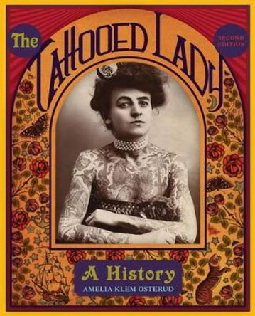 The Tattooed Lady: A History by Amelia Klem Osterud 9781589799967