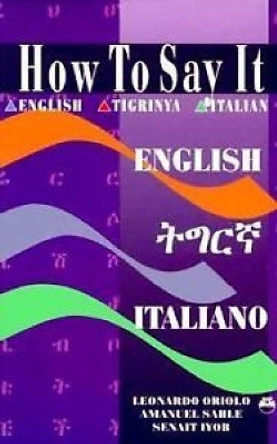 How To Say It English/tigrinya/italian: English-Tigrinya-Italian by Senait Iyob 9781569020548