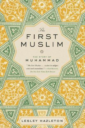 The First Muslim: The Story of Muhammad by Lesley Hazleton 9781594632303