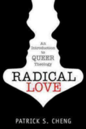 Radical Love: Introduction to Queer Theology by Patrick S. Cheng 9781596271326