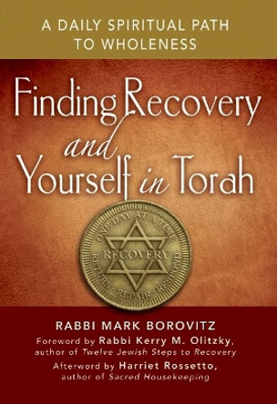 Finding Recovery and Yourself in Torah: A Daily Spiritual Path to Wholeness by Rabbi Mark Borowitz 9781580238571