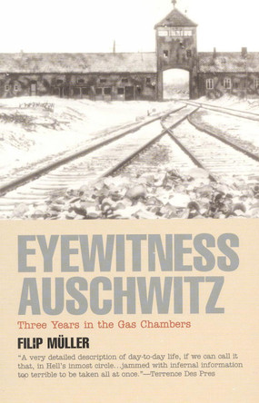 Eyewitness Auschwitz: Three Years in the Gas Chambers by Filip Muller 9781566632713