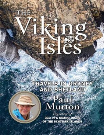 The Viking Isles: Travels in Orkney and Shetland by Paul Murton