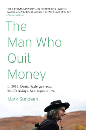 The Man Who Quit Money by Mark Sundeen 9781594485695