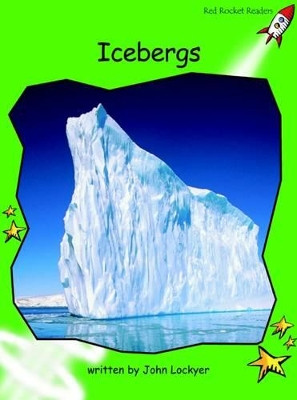 Red Rocket Readers: Early Level 4 Non-Fiction Set B: Icebergs by John Lockyer 9781877490255