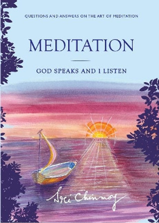Meditation: God speaks and I listen by Sri Chinmoy 9780995753150
