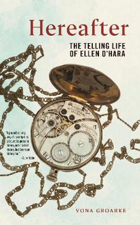 Hereafter: The Telling Life of Ellen O'Hara by Vona Groarke 9781479817511