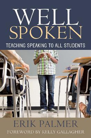 Well Spoken: Teaching Speaking to All Students by Erik Palmer 9781571108814