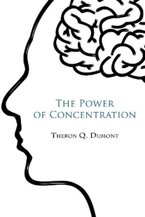 The Power of Concentration by Theron Q Dumont 9781976564581