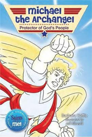 Michael the Archangel: Protector of God's People by Barbara Yoffie 9780764825583