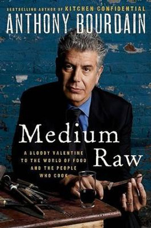 Medium Raw: A Bloody Valentine to the World of Food and the People Who Cook by Anthony Bourdain 9780061718946