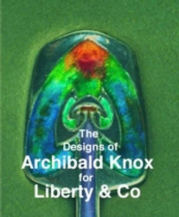 The Designs of Archibald Knox for Liberty & Co. by Adrian J. Tilbrook 9780903685375
