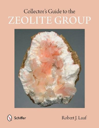 Collector's Guide to the Zeolite Group by Robert J. Lauf 9780764346750