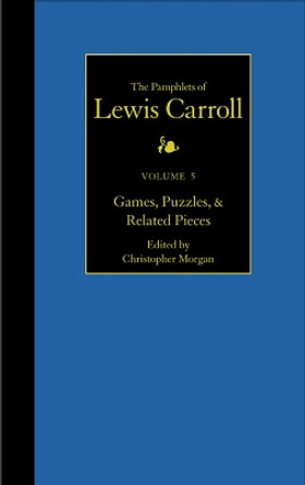 The Pamphlets of Lewis Carroll: Games, Puzzles, and Related Pieces by Lewis Carroll 9780930326029