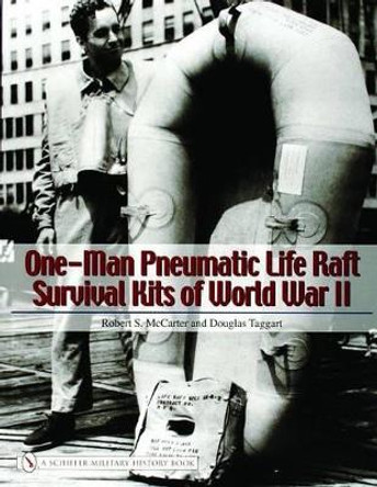 One-Man Pneumatic Life Raft Survival Kits of World War II by Robert S. McCarter 9780764324352