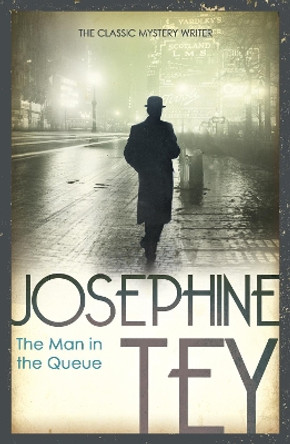 The Man In The Queue by Josephine Tey 9780099556725