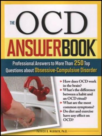 The OCD Answer Book: Professional Answers to More Than 250 Top Questions about Obsessive-Compulsive Disorder by Patrick McGrath 9781402210587
