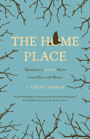 The Home Place: Memoirs of a Colored Man's Love Affair with Nature by J. Drew Lanham 9781571313508