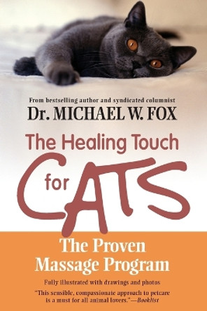 Healing Touch for Cats: The Proven Massage Program for Cats by Michael W. Fox 9781557045751