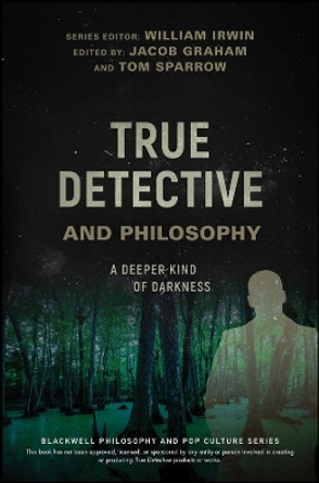 True Detective and Philosophy: A Deeper Kind of Darkness William Irwin (Wilkes-Barre, Pennsylvania, USA) 9781119280781