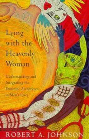 Lying with the Heavenly Woman: Understanding and Integrating the Feminine Archetypes in Men's Lives by Robert A. Johnson 9780062510662