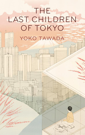The Last Children of Tokyo by Yoko Tawada 9781846276705