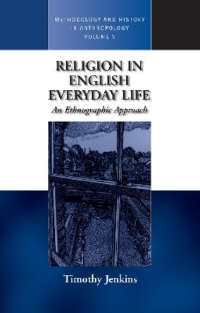 Religion in English Everyday Life: An Ethnographic Approach by Timothy Jenkins 9781571817266