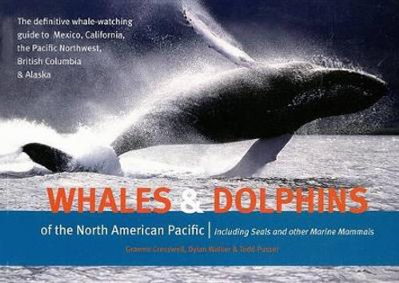 Whales and Dolphins of the North American Pacific: Including Seals and Other Marine Mammals by Graeme Cresswell 9781550174090