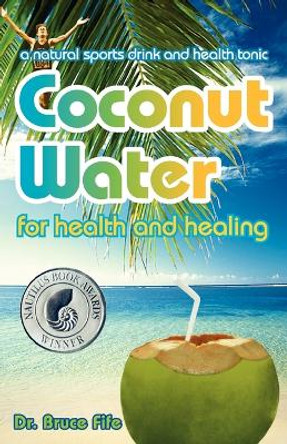 Coconut Water for Health & Healing: A Natural Sports Drink & Health Tonic by Bruce Fife 9780941599665