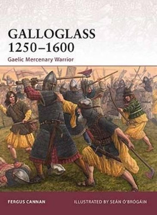 Galloglass 1250-1600: Gaelic Mercenary Warrior by Fergus Cannan 9781846035777
