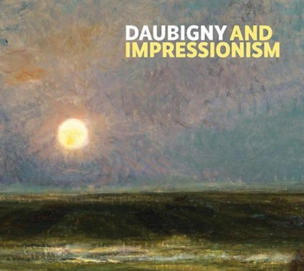Daubigny and Impressionism by Frances Fowle 9781911054009