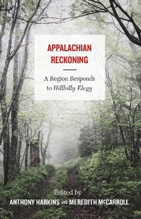 Appalachian Reckoning: A Region Responds to Hillbilly Elegy by Anthony Harkins 9781946684790