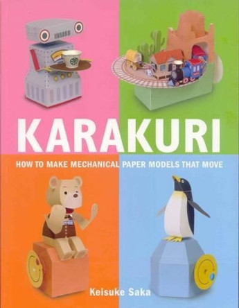 Karakuri: How to Make Mechanical Paper Models That Move by Keisuke Saka 9780312566692