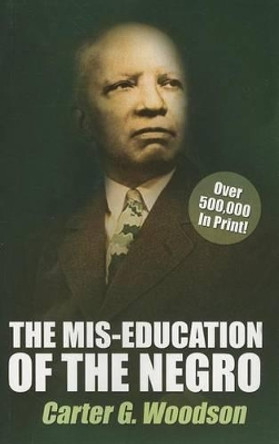 The Mis-Education of the Negro by Carter G Woodson 9781617590733