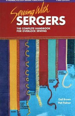 Sewing with Sergers: The Complete Handbook for Overlock Sewing by Pati Palmer 9780935278583