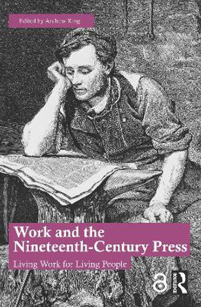 Work and the Nineteenth-Century Press: Living Work for Living People by Andrew King 9781032346557